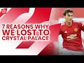 7 Reasons Why Manchester United Lost To Crystal Palace | United 1-3 Palace