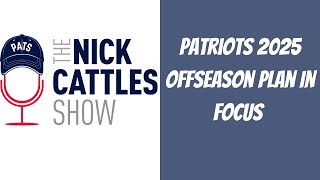 Patriots 2025 Offseason Plan In Focus | The Nick Cattles Show