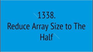 Reduce Array Size to The Half (Leetcode 1338)