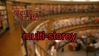 What does multi-storey mean?