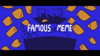 FAMOUS MEME (500 sub special) (FW!!)