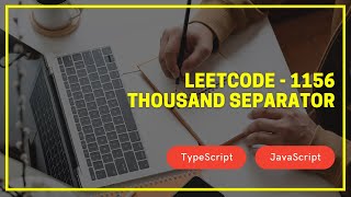 Leetcode 1156 - Thousand Separator - TypeScript / JavaScript