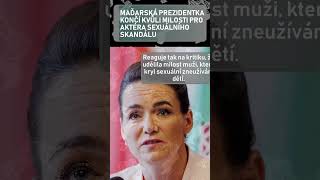 Maďarská prezidentka končí kvůli milosti pro aktéra sexuálního skandálu