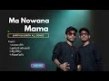 Ma Nowana Mama | Sarith & Surith | All Songs | Without ads
