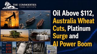Oil Above $112, Australia Wheat Cuts, Platinum Surge and AI Power Boom