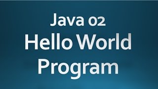Core Java - 02 - Hello World program