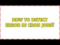 Ubuntu: How to detect error in cron jobs?