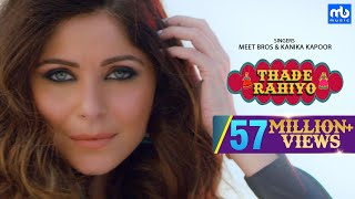 Thade Rahiyo | Meet Bros & Kanika Kapoor |   Song | Latest Hindi Song 2018 | MB