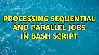 processing sequential and parallel jobs in bash script