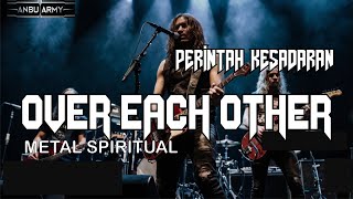 Over Each Other - [Metal Spiritual] - Soundaime Link in Part Or Anbuarmy