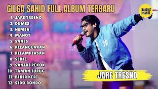 GILGA SAHID - JARE TRESNO -  FULL ALBUM DANGDUT TERBARU 2024 BEBAS IKLAN || DANGDUT MANUT