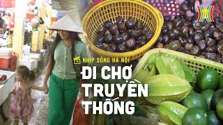 Đi chợ truyền thống | Nhịp sống Hà Nội