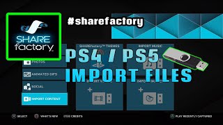 How to import files into share factory PS4/PS5