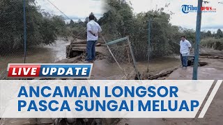 BPBD Minta Warga Terus Waspada, Banjir dan Longsor di Lahat Sudah Hancurkan Jembatan hingga Sawah