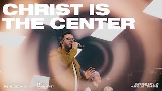 Christ is the Center (Feat. Danny Gokey) // The Belonging Co