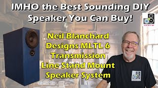 IMHO the Best Sounding DIY Speaker! Neil Blanchard Designs MLTL 6 Transmission Line Speaker System.