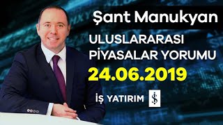 24.06.2019 | Şant Manukyan | Piyasalar