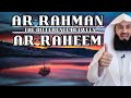 The Beautiful Meaning of Ar-Rahman and Ar-Raheem: By Mufti Menk