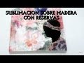 SUBLIMACION SOBRE MADERA CON RESERVA