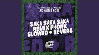 MC mazzie, DJ Wizard, DJ NPCSIZE - Saka Saka Saka (Slowed + Reverb)