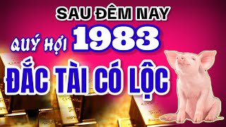 Sau đêm nay Quý Hợi 1983. Số đỏ bất ngờ, 10 ngày tới tiền tài gõ cửa không ngớt!