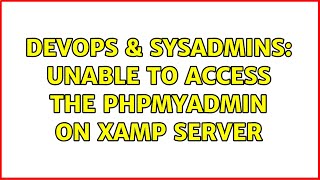 DevOps & SysAdmins: Unable to access the phpmyadmin on xamp server