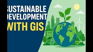 Sustainable Development with GIS – Building Resilient, Equitable & Future-Ready Communities