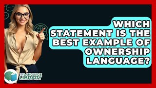 Which Statement Is The Best Example Of Ownership Language? - The Language Library