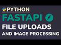 Python FastAPI Tutorial (Part 12): File Uploads - Image Processing, Validation, and Storage