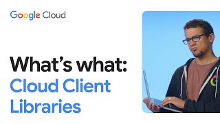 What are Google Cloud Client Libraries?