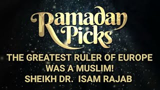The Greatest Ruler Of Europe Was A Muslim! ᴴᴰ - Sheikh Dr  Isam Rajab - #RamadanPicks
