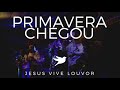 primavera chegou jesus vive louvor