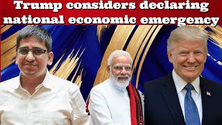 #UmeshAgarwal Trump considers declaring national economic emergency #India