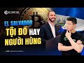 Hành trình trở thành Anh Hùng dân tộc El Salvador của Tổng Thống Bitcoin Nayib Bukele