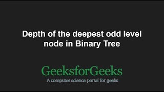 Depth of the deepest odd level node in Binary Tree | GeeksforGeeks