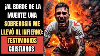 🔴 ¡AL BORDE DE LA MUERTE! UNA SOBREDOSIS ME LLEVÓ AL INFIERNO: TESTIMONIOS CRISTIANOS