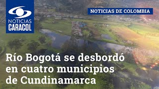 Río Bogotá se desbordó en cuatro municipios de Cundinamarca