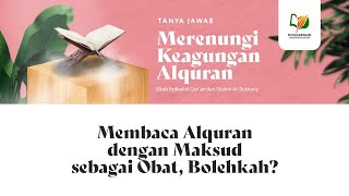 Membaca Al-Qur'an dengan Maksud sebagai Obat, Bolehkah?