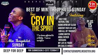 Min. Theophilus Sunday - Deeper Flow Of The Spirit - Soaking Ministrations - Best Songs By Min. The