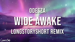 ODESZA - Wide Awake (longstoryshort Remix) (Lyrics)