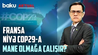 COP29-la bağlı təxribat planları | Fransa Bakıdakı tədbirə niyə qarşı çıxır? - BAKU AKTUAL