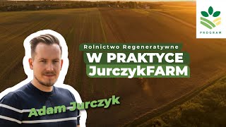 Rolnictwo regeneratywne w praktyce! Gospodarstwo Adama Jurczyka.