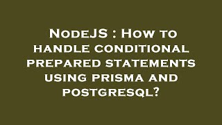 NodeJS : How to handle conditional prepared statements using prisma and postgresql?