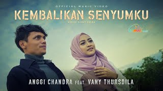 Kukira Angin Syurga - Anggi Chandra Feat Vany Thursdila - Kembalikan Senyumku (Official Music Video)