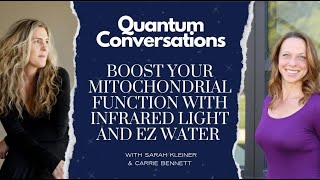 Quantum Conversations - Boost Your Mitochondrial Function with Infrared Light and EZ Water