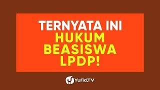 Beasiswa LPDP: Hukum Beasiswa LPDP - Poster Dakwah Yufid TV