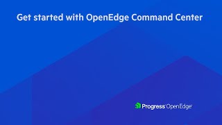 Get started with OpenEdge Command Center 2.0