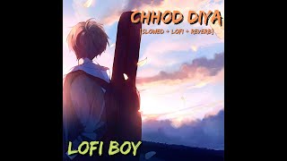 Chood Diya- Arjit Singh || [slowed|lofi+reverb] || sad song || lofi boy
