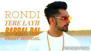 Rondi Tere Layi (FULL Video HD ) - Babbal Rai - Preet Hundal - New Punjabi Song 2017