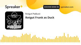 Rotgut Frunk as Duck